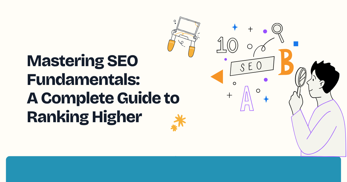 Mastering SEO Fundamentals: A Complete Guide to Ranking Higher