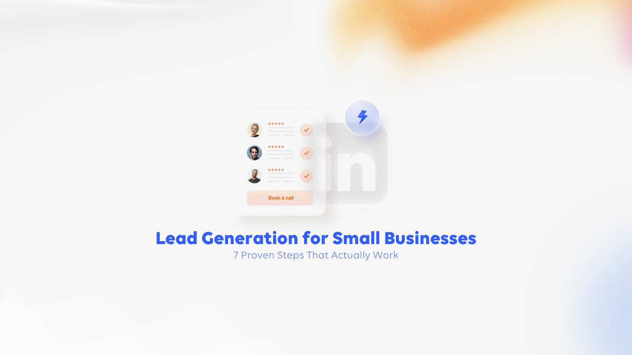 Lead Generation for Small Businesses: 7 Proven Steps That Actually Work